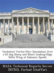 Turbulent Vortex-Flow Simulation Over a 65 Deg Sharp and Blunt Leading-Edge Delta Wing at Subsonic Speeds,1289258171,9781289258177