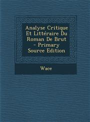 Analyse Critique Et Litteraire Du Roman de Brut - Primary Source Edition,1295522810,9781295522811