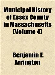 Municipal History of Essex County in Massachusetts (Volume 4),1151747378,9781151747372