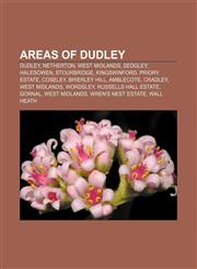 Areas of Dudley Dudley, Netherton, West Midlands, Sedgley, Halesowen, Stourbridge, Kingswinford, Priory Estate, Coseley, Brierley Hill,1155658655,9781155658650