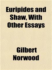 Euripides and Shaw, With Other Essays,1152655469,9781152655461