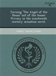 Turning 'The Angel of the House' out of the house Privacy in the nineteenth century sensation novel.,1248980425,9781248980422