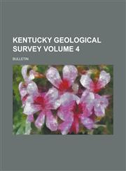 Kentucky Geological Survey; Bulletin Volume 4,1236842170,9781236842176