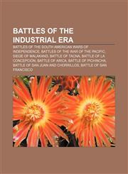Battles of the Industrial Era Battles of the South American Wars of Independence, Battles of the War of the Pacific, Siege of Malakand,115777962X,9781157779629