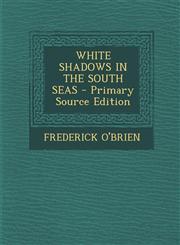 WHITE SHADOWS IN THE SOUTH SEAS - Primary Source Edition,1295050552,9781295050550