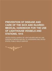 Prevention of disease and care of the sick and injured;  medical handbook for the use of lighthouse vessels and stations, 1915,115269295X,9781152692954