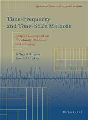 Time‒Frequency and Time‒Scale Methods Adaptive Decompositions, Uncertainty Principles, and Sampling,0817642765,9780817642761