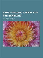 Early Graves, a Book for the Bereaved,1230311491,9781230311494