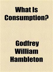 What Is Consumption?,1154551903,9781154551907