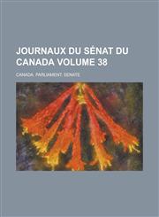 Journaux Du Senat Du Canada Volume 38,1234052458,9781234052454