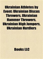 Ukrainian Athletes by Event Ukrainian Discus Throwers, Ukrainian Hammer Throwers, Ukrainian High Jumpers, Ukrainian Hurdlers,1158108273,9781158108275