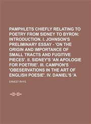 Literary Pamphlets Chiefly Relating to Poetry from Sidney to Byron (Volume 1);  Introduction. I. Johnson's preliminary essay - 'On the origin and importance of small tracts and fugitive pieces'. II. Sidney's 'An apologie for poetrie'. III. Campion's 'Obes,1150806273,9781150806278