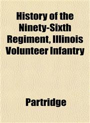 History of the Ninety-Sixth Regiment, Illinois Volunteer Infantry,1153385309,9781153385305