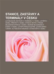 Stanice, zastávky a terminály v Česku Autobusové zastávky a terminály v Česku, Letiště v Česku, Přístavy v Česku, Stanice metra v Praze,1232849189,9781232849186