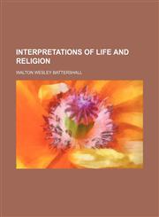 Interpretations of life and religion,1154747883,9781154747881