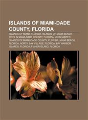 Islands of Miami-Dade County, Florida Islands of Miami, Florida, Islands of Miami Beach, Keys in Miami-Dade County, Florida,1156507995,9781156507995