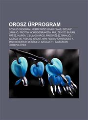 Orosz Rprogram Szojuz-Program, Nemzetkozi Rallomas, Szojuz Rhajo, Proton Hordozoraketa, Mir, Zenyit, Buran, Pptsz, Kliper, Csillagvar,123289253X,9781232892533