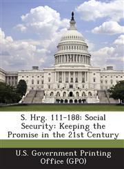S. Hrg. 111-188 Social Security: Keeping the Promise in the 21st Century,1289594260,9781289594268