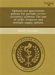 Optimal and approximate policies for periodic review inventory systems The case of order crossover and multiple supply options.,1243704314,9781243704313