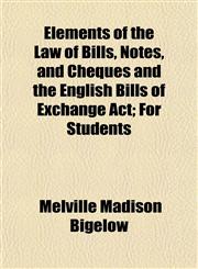 Elements of the Law of Bills, Notes, and Cheques and the English Bills of Exchange Act; For Students,1152146963,9781152146969
