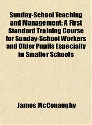 Sunday-School Teaching and Management; A First Standard Training Course for Sunday-School Workers and Older Pupils Especially in Smaller Schools,1152807072,9781152807075