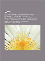 Koti Asuminen, Keittiökalusteet, Keittiövälineet, Kodinesineet, Kotitalous, Lastenhoito, Lemmikkieläimet, Puutarha, Sauna, Sisustus, Tilat,123191730X,9781231917305