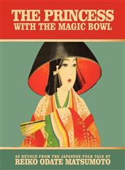 The Princess with the Magic Bowl As retold from the Japanese folk tale by,1438912250,9781438912257