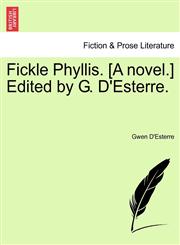 Fickle Phyllis. [A novel.] Edited by G. D'Esterre.,1241188610,9781241188610