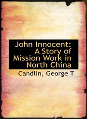 John Innocent A Story of Mission Work in North China,1110732864,9781110732869