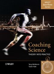 Coaching Science: Theory into Practice (Wiley Sporttexts Series),0470010983,9780470010983