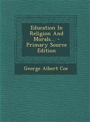 Education in Religion and Morals... - Primary Source Edition,129461942X,9781294619420