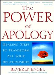 The Power of Apology Healing Steps to Transform All Your Relationships,0471218928,9780471218920