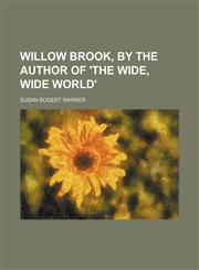 Willow brook, by the author of 'The wide, wide world',1150022760,9781150022760