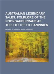 Australian Legendary Tales; Folklore of the Noongahburrahs as Told to the Piccaninnies,1153589680,9781153589680