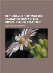 Beitrag E Zur Kenntniss Der Landwirthschaft in Den Kon Igl. Preuss. Staaten Volume 2,123462978X,9781234629786