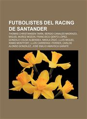 Futbolistes del Racing de Santander Thomas Christiansen Tarín, Sergio Canales Madrazo, Miguel Muñoz Mozún, Francisco Gento López,1232739111,9781232739111