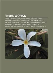1190s works 1190s architecture, 1190s books, Cîteaux Abbey, Lincoln Cathedral, Tsurugaoka Hachiman-gū, St Laurence Church, Ludlow,1155950372,9781155950372
