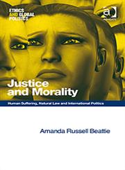 Justice and Morality Human Suffering, Natural Law and International Politics,075467522X,9780754675228