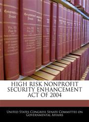 HIGH RISK NONPROFIT SECURITY ENHANCEMENT ACT OF 2004,1240612958,9781240612956