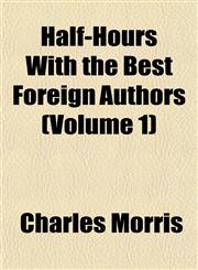 Half-Hours With the Best Foreign Authors (Volume 1),1152277731,9781152277731