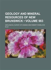 Geology and mineral resources of New Brunswick (Volume 983),1150745398,9781150745393