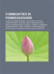 Communities in Pembrokeshire Towns in Pembrokeshire, Fishguard, St David's, Haverfordwest, Milford Haven, Pembroke Dock, Angle, Pembrokeshire,1155971795,9781155971797