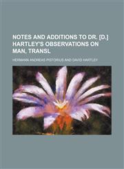 Notes and Additions to Dr. [D.] Hartley's Observations on Man, Transl,1150364726,9781150364723