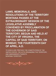 Laws, Memorials, and Resolutions of the Territory of Montana Passed at the Extraordinary Session of the Legislative Assembly Convened by Proclamation of the Governor of Said Territory, Begun and Held at the City of Virginia, the Capital,1236795725,9781236795724