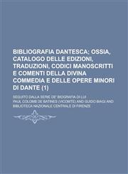 Bibliografia Dantesca; Seguito Dalla Serie de' Biografia Di Lui (1),115474566X,9781154745665