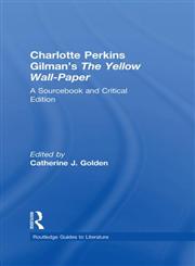 Charlotte Perkins Gilman's The Yellow Wall-Paper A Sourcebook Critical Edition,0415263573,9780415263573