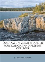 Durham university; earlier foundations and present colleges,117847187X,9781178471878