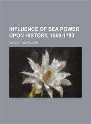 Influence of Sea Power Upon History, 1660-1783,1150985992,9781150985997