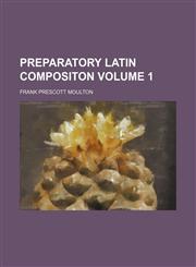 Preparatory Latin compositon Volume 1,1151494941,9781151494948