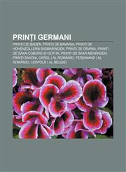 Prinți germani Prinți de Baden, Prinți de Bavaria, Prinți de Hohenzollern-Sigmaringen, Prinți de Orania, Prinți de Saxa-Coburg și Gotha,1232951927,9781232951926